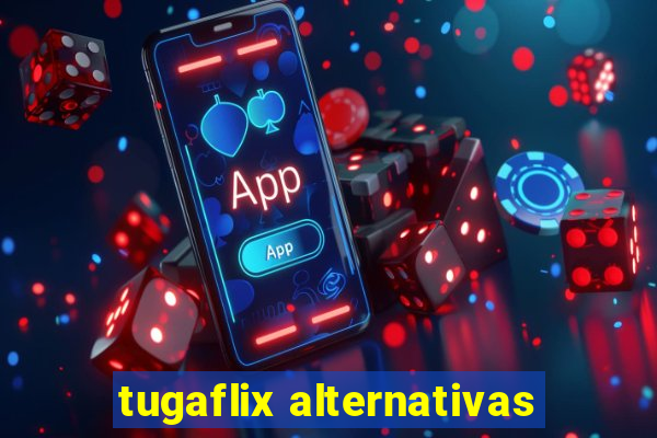 tugaflix alternativas